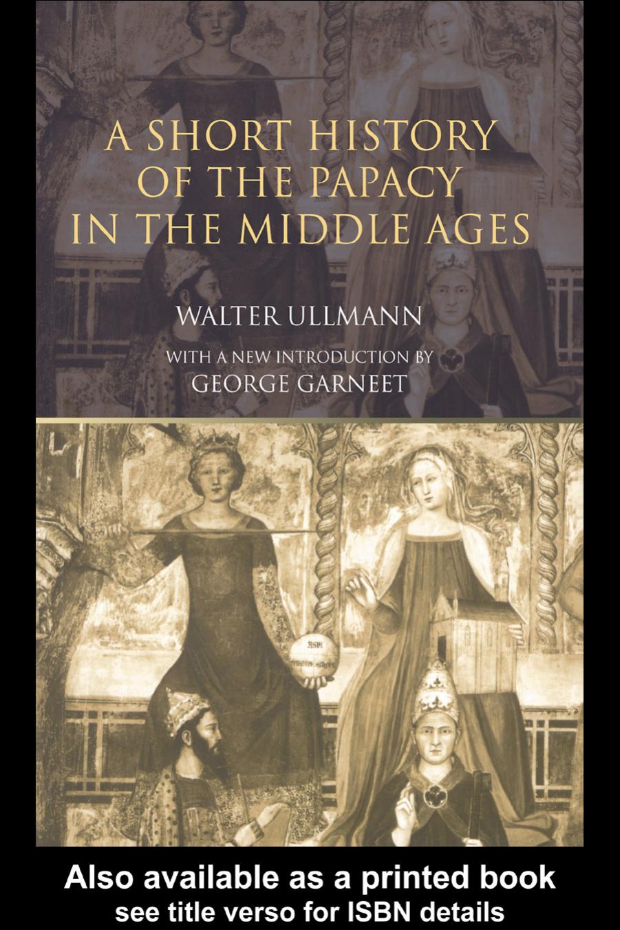 Short History of the Papacy in the Middle Ages by Walter Ullmann
