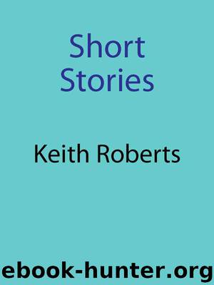 Short Stories by Keith Roberts
