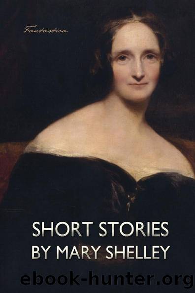Short Stories by Mary Shelley by Mary Shelley