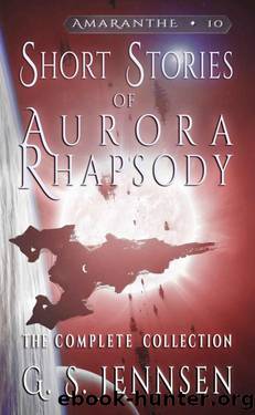 Short Stories of Aurora Rhapsody: The Complete Collection (Amaranthe Book 10) by G. S. Jennsen