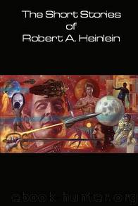 Short Stories of Robert A. Heinlein by Robert A. Heinlein
