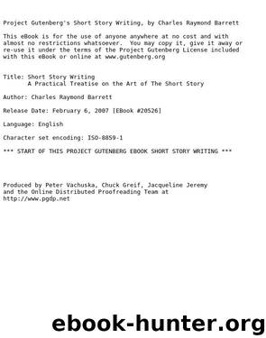 Short Story Writing - A Practical Treatise on the Art of the Short Story by Charles Raymond Barrett
