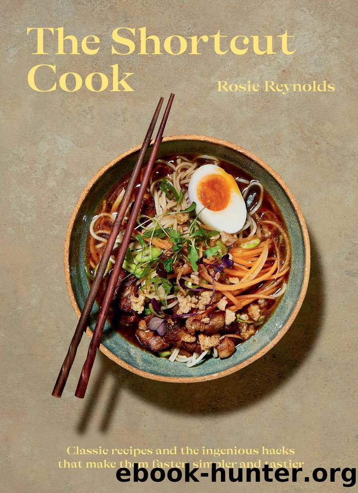 Shortcut Cook: More than 60 classic recipes and the ingenious hacks that make them faster, simpler and tastier by Rosie Reynolds