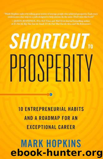 Shortcut to Prosperity: 10 Entrepreneurial Habits and a Roadmap for an Exceptional Career by Mark Hopkins