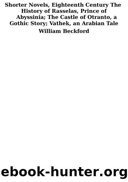 Shorter Novels, Eighteenth Century, The History of Rasselas, Prince of Abyssinia; The Castle of Otranto, a Gothic Story; Vathek, an Arabian Tale by William Beckford