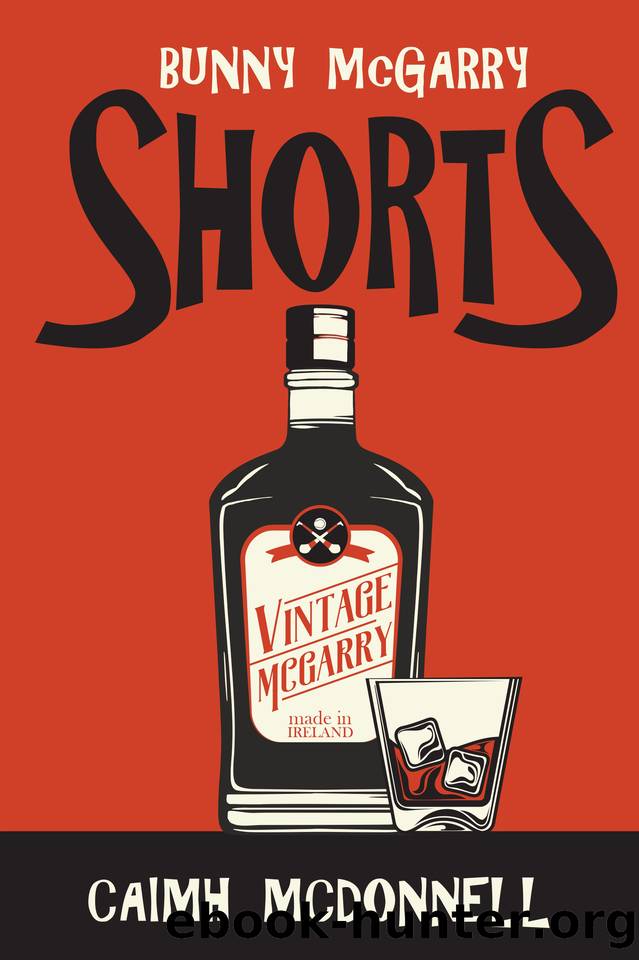 Shorts: A Bunny McGarry Short Fiction Collection (The Dublin Trilogy) by Caimh McDonnell