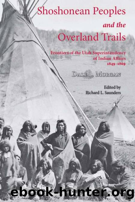 Shoshonean Peoples and the Overland Trail : Frontiers of the Utah Superintendency of Indian Affairs, 1849-1869 by Dale L. Morgan; Jr. Richard Saunders; Gregory Smoak; Jr Richard Saunders