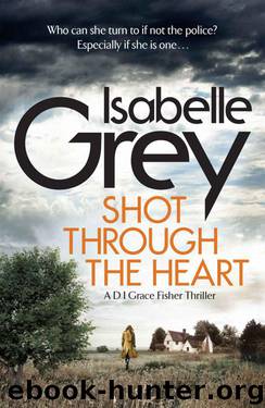 Shot Through the Heart: DI Grace Fisher 2 by Isabelle Grey