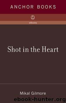 Shot in the Heart by Mikal Gilmore