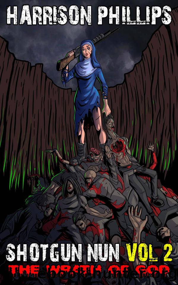 Shotgun Nun Vol. 2: The Wrath Of God: An Extreme Revenge Novella by Harrison Phillips