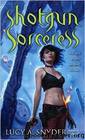 Shotgun Sorceress by Lucy A. Snyder