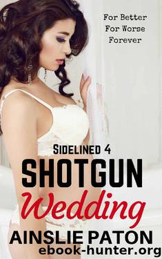 Shotgun Wedding (Sidelined Book 4) by Ainslie Paton