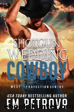 Shotgun Wedding Cowboy (WEST Protection Sentry Book 3) by Em Petrova