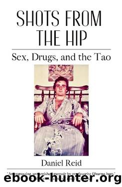 Shots from the Hip: Sex, Drugs, and the Tao by Daniel Reid
