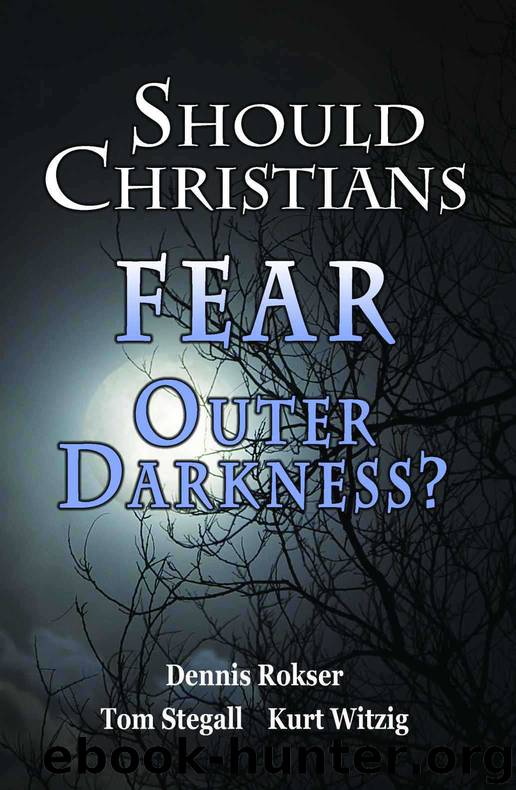 Should Christians Fear Outer Darkness? by Witzig Kurt & Stegall Thomas L. & Rokser Dennis M
