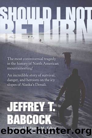Should I Not Return: The most controversial tragedy in the history of North American mountaineering! by Jeffrey Babcock