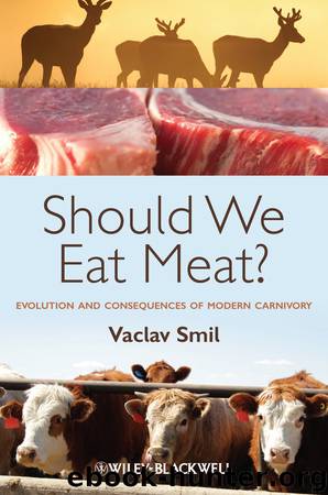 Should We Eat Meat Evolution and Consequences of Modern Carnivory by Vaclav Smil