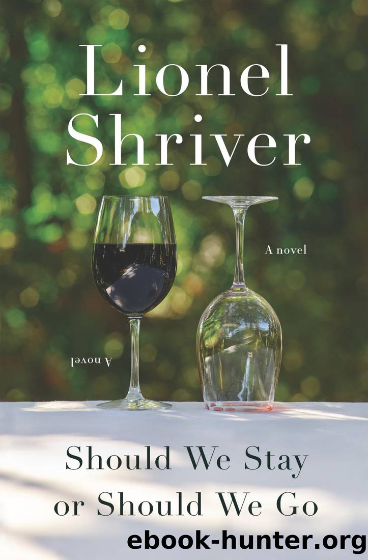 Should We Stay or Should We Go: A Novel by Lionel Shriver