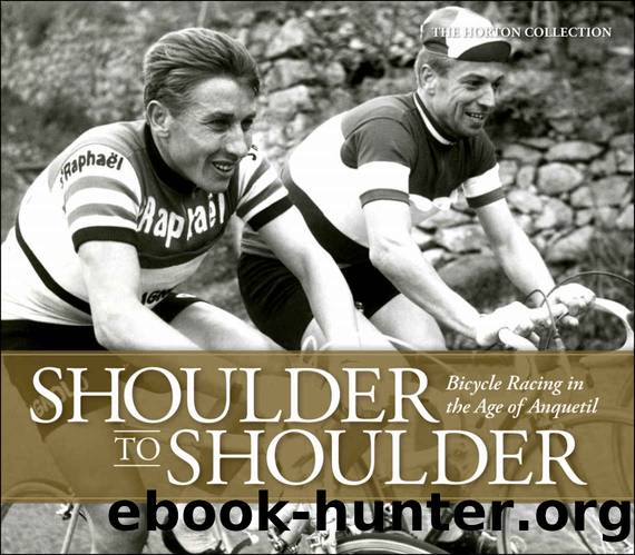 Shoulder to Shoulder: Bicycle Racing in the Age of Anquetil by Collection The Horton