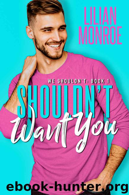 Shouldn’t Want You: A Brother’s Best Friend Romance by Monroe Lilian