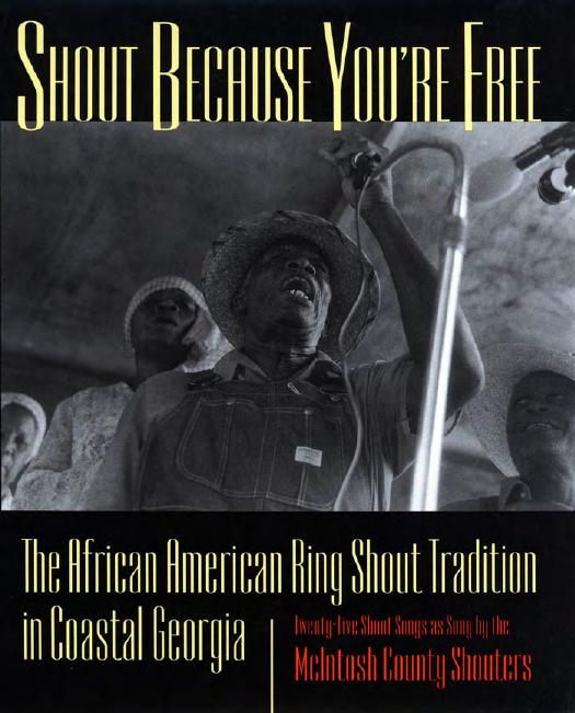 Shout Because You're Free: The African American Ring Shout Tradition in Coastal Georgia by Art Rosenbaum Photographs by Margo Newmark Rosenbaum Musical transcripts & hi