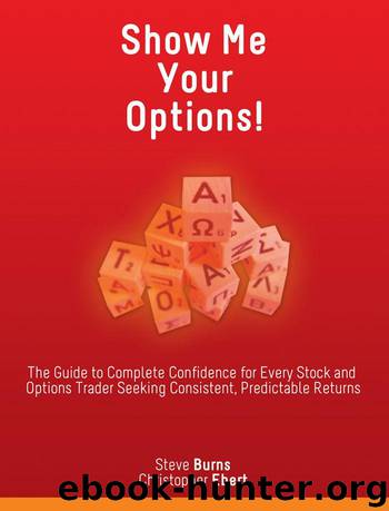 Show Me Your Options! The Guide to Complete Confidence for Every Stock and Options Trader Seeking Consistent, Predictable Returns by Burns Steve & Ebert Christopher