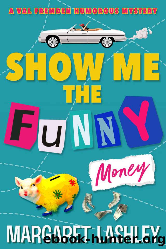 Show Me the Funny Money (A Val Fremden Humorous Mystery Book 3) by Margaret Lashley