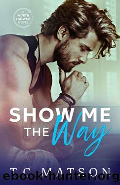 Show Me the Way (Worth the Wait (A Small Town Beach Romance) Book 1) by TC Matson