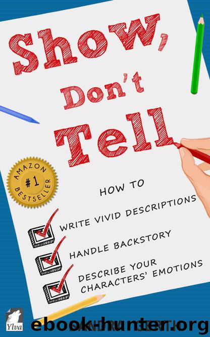 Show, Don't Tell: How to write vivid descriptions, handle backstory, and describe your characters’ emotions (Writers’ Guide Series Book 3) by Gerth Sandra