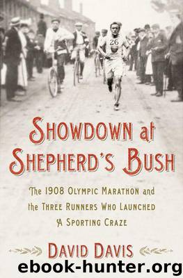 Showdown at Shepherd's Bush: The 1908 Olympic Marathon and the Three Runners Who Launched a Sporting Craze by Davis David