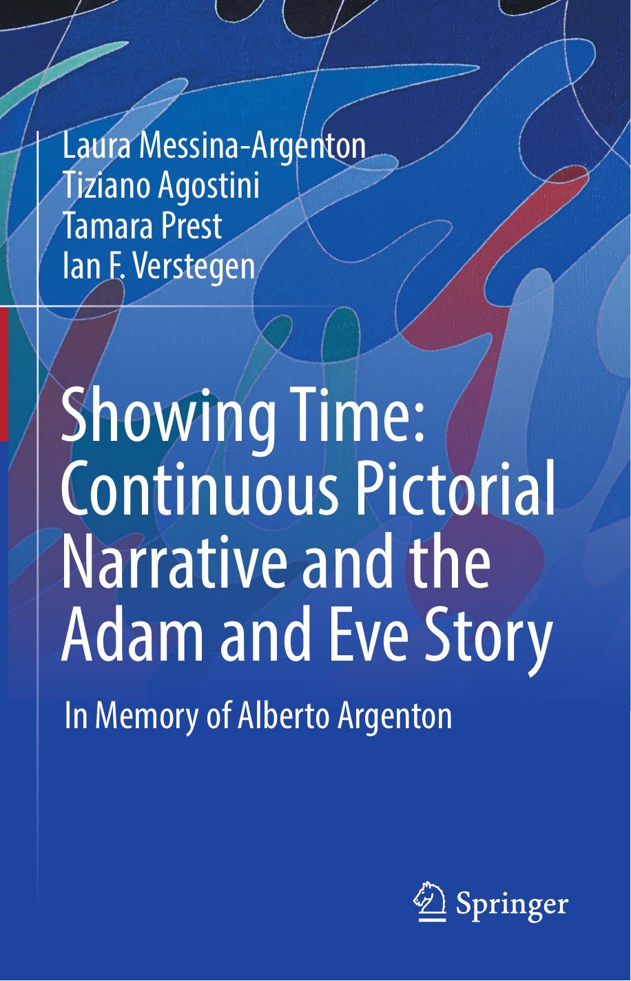 Showing Time: Continuous Pictorial Narrative and the Adam and Eve Story: In Memory of Alberto Argenton by Laura Messina-Argenton Tiziano Agostini Tamara Prest Ian F. Verstegen