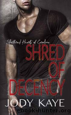 Shred of Decency (Shattered Hearts of Carolina Book 2) by JODY KAYE