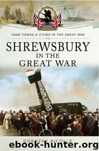 Shrewsbury in the Great War by Nicolle Dorothy