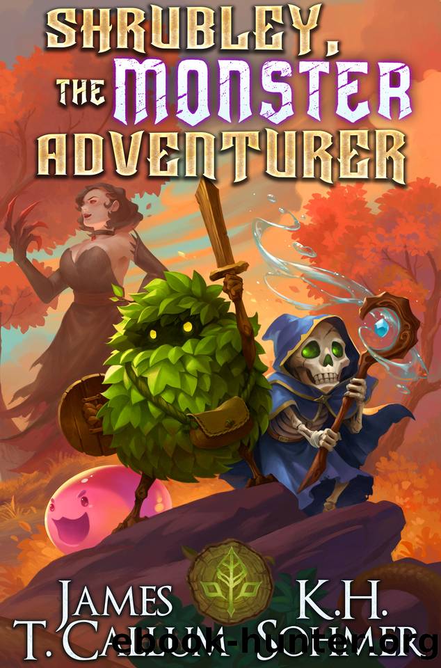 Shrubley, the Monster Adventurer: A LitRPG Adventure by James T. Callum & K.H. Sohmer