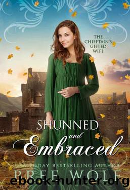 Shunned & Embraced: The Chieftain's Gifted Wife by Bree Wolf