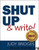 Shut Up & Write! by Judy Bridges