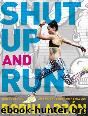 Shut Up and Run by Robin Arzon