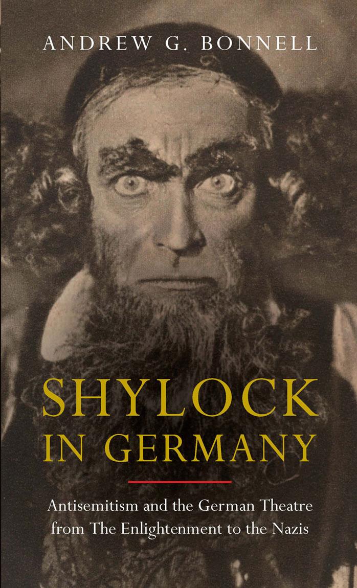 Shylock in Germany: Antisemitism and the German Theatre from the Enlightenment to the Nazis by Andrew G. Bonnell