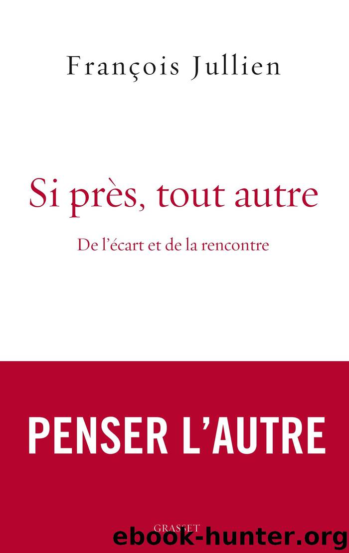 Si près, tout autre by Francois Jullien