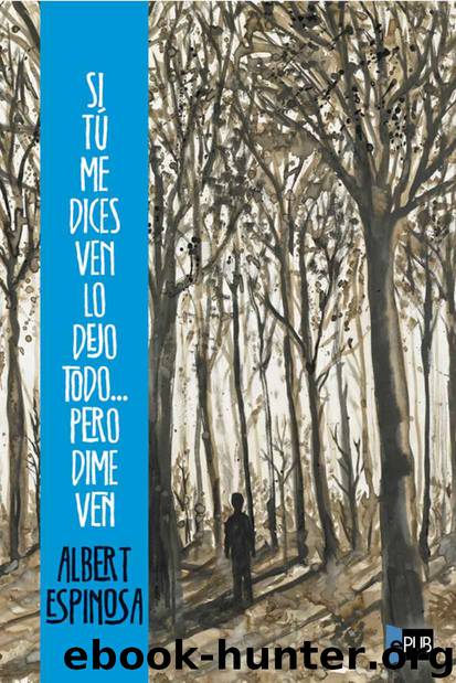 Si tú me dices ven lo dejo todo by Albert Espinosa