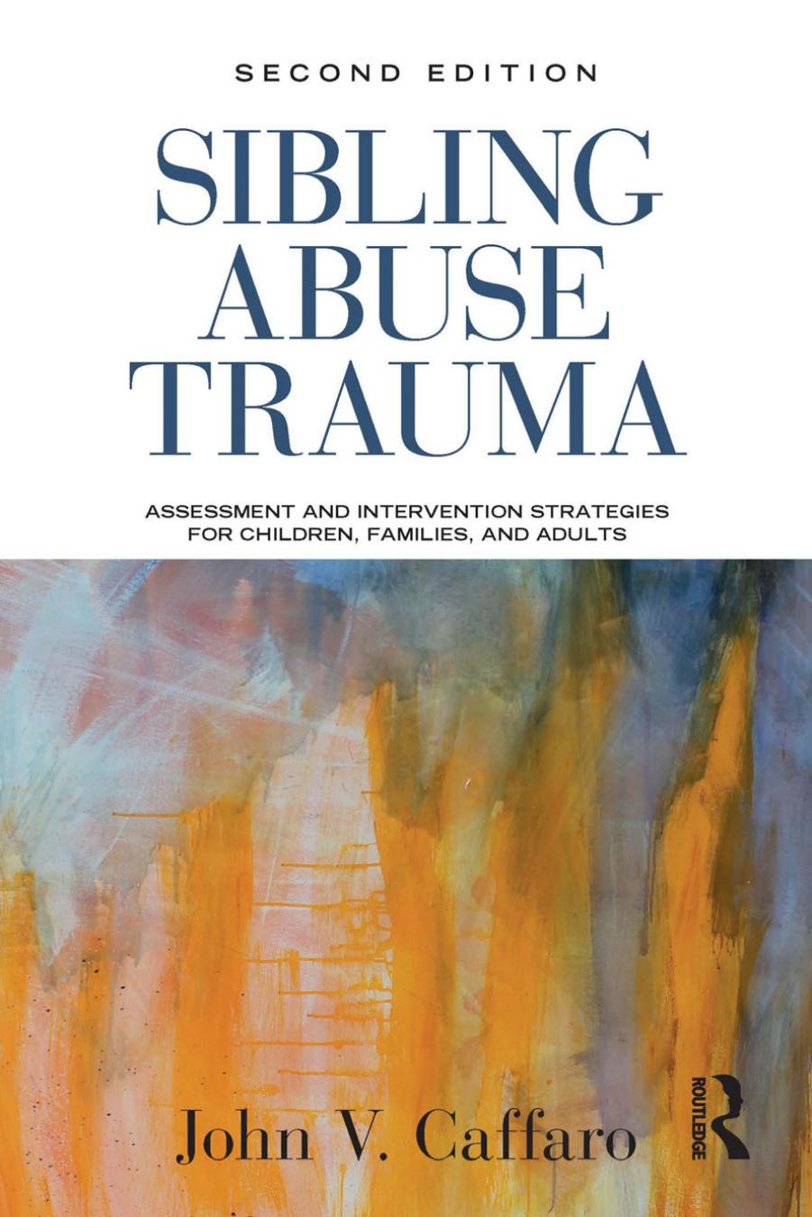 Sibling Abuse Trauma: Assessment and Intervention Strategies for Children, Families, and Adults, 2nd Edition by Unknow