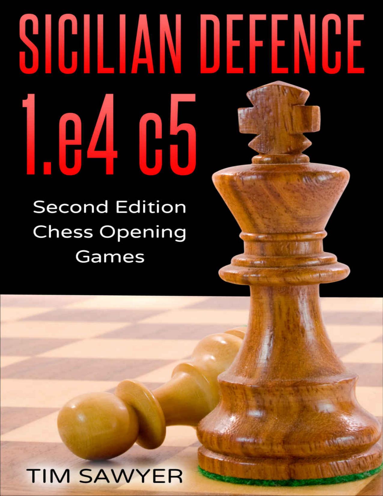 Sicilian Defence 1.e4 c5: Second Edition - Chess Opening Games by Tim Sawyer
