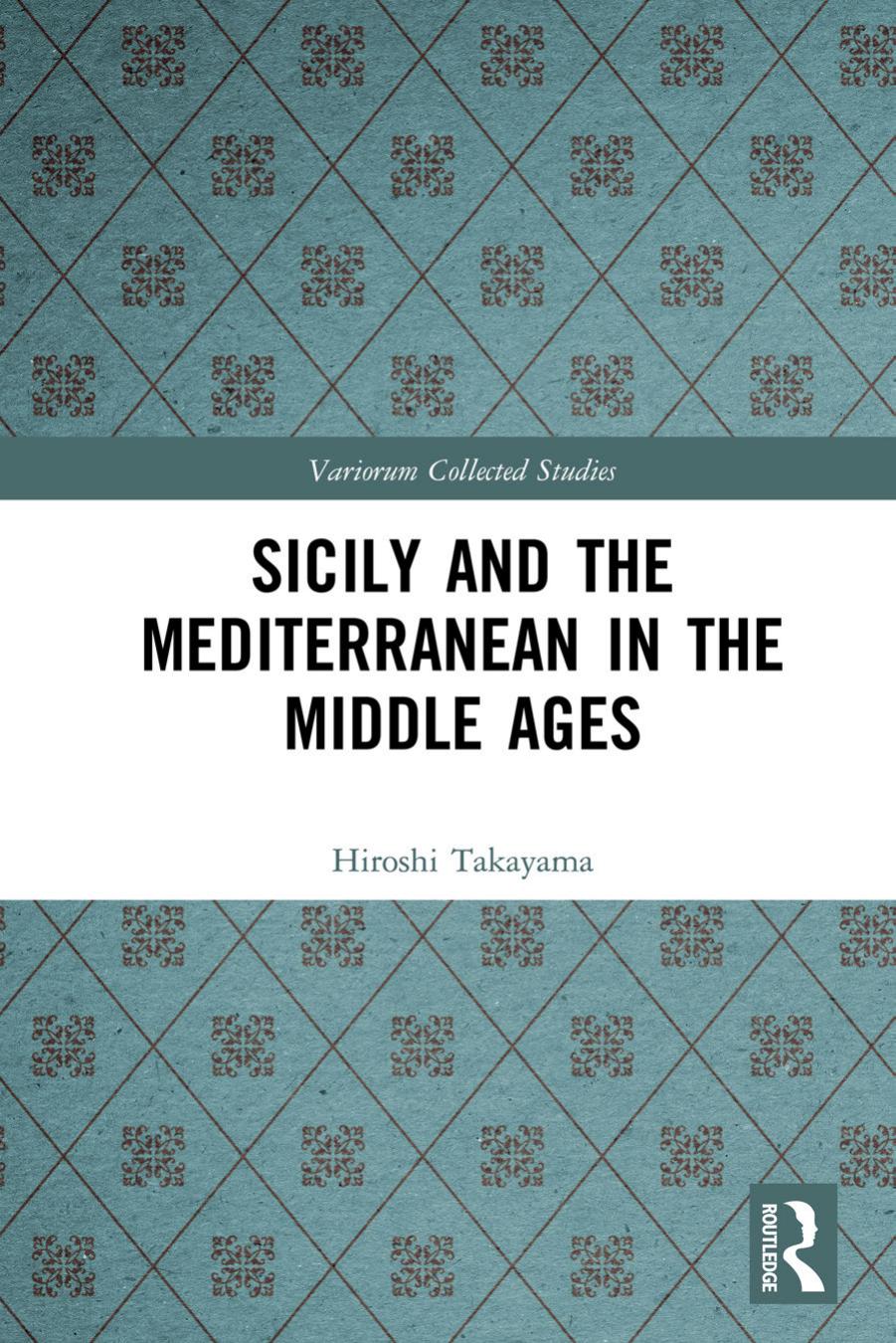 Sicily and the Mediterranean in the Middle Ages by Hiroshi Takayama
