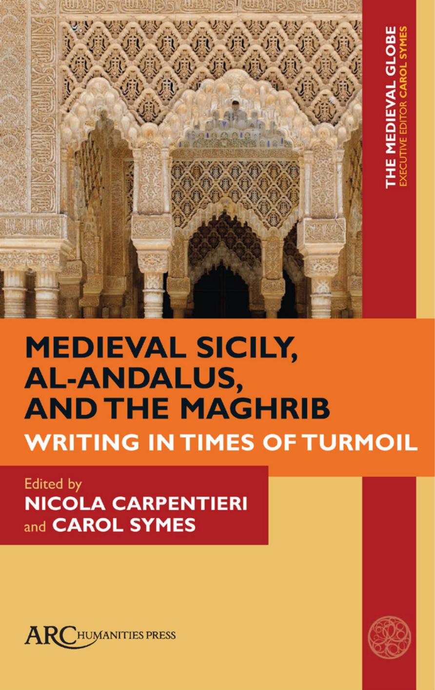 Sicily, Al-Andalus, and the Maghrib: Writing in Times of Turmoil by Nicola Carpentieri & Carol Symes