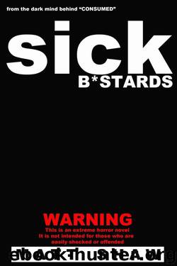Sick Bastards: A Novel of Extreme Horror, Sex and Gore by Matt Shaw