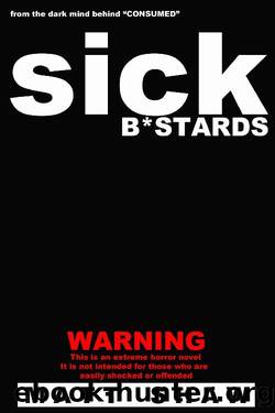 Sick Bastards_A Novel of Extreme Horror, Sex and Gore by Matt Shaw