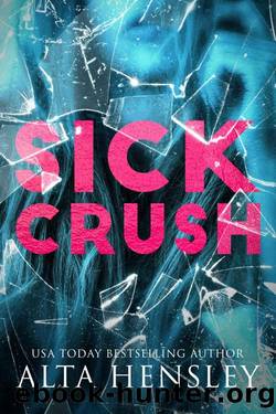 Sick Crush: A Forbidden Stalker Romance by Alta Hensley