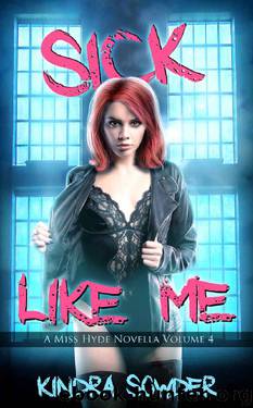 Sick Like Me (A Miss Hyde Novella Book 4) by Kindra Sowder