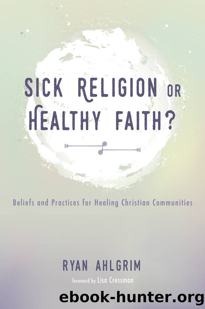 Sick Religion or Healthy Faith? by Ryan Ahlgrim; & Lisa Cressman