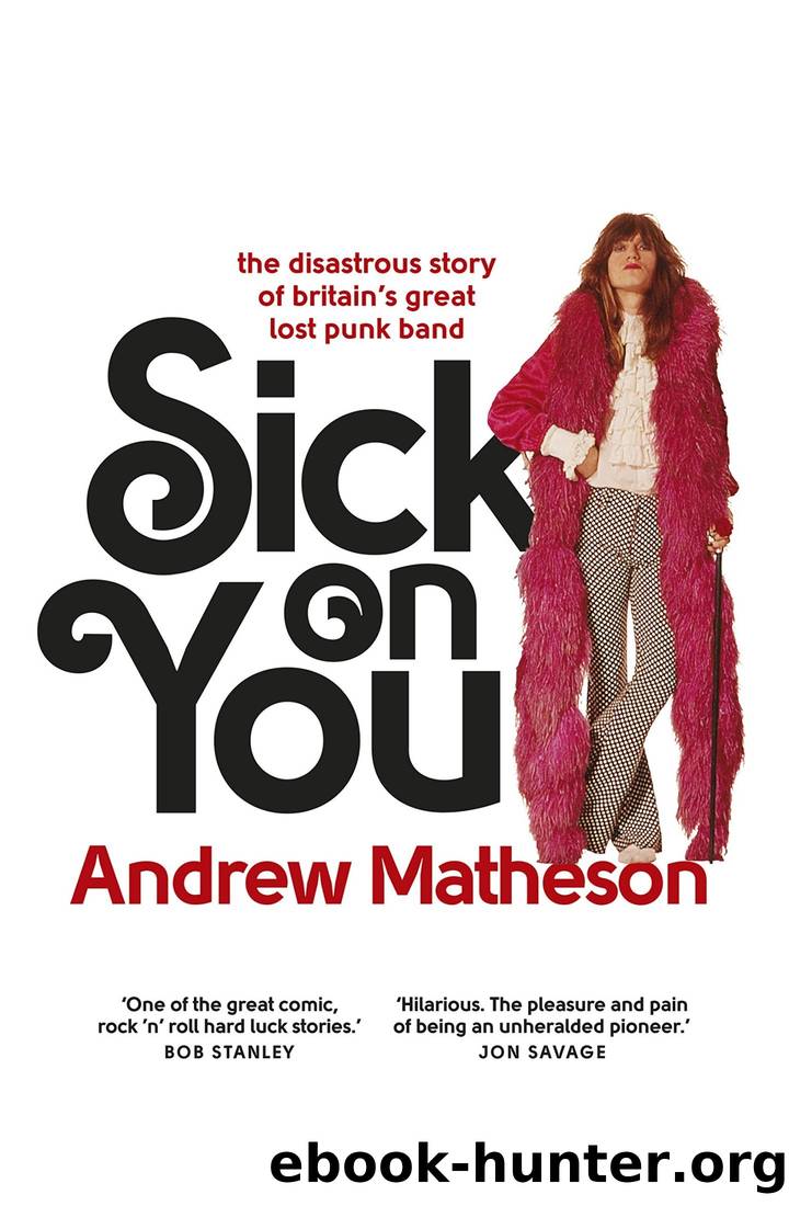 Sick on You: The Disastrous Story of Britain’s Great Lost Punk Band by Andrew Matheson
